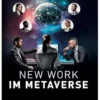 New Work Im Metaverse: Erfahrungen, Anwendungsbeispiele und Potenziale aus drei Jahren Metaverse-Business-Praxis (German Edition) (EPUB)