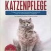Britisch Langhaar Katzenpflege – Pflege, Ernährung und häufige Krankheiten rund um Deine Britisch Langhaar: Ein Ratgeber für Britisch Langhaar Halter (EPUB)