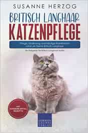 Britisch Langhaar Katzenpflege – Pflege, Ernährung und häufige Krankheiten rund um Deine Britisch Langhaar: Ein Ratgeber für Britisch Langhaar Halter (EPUB)