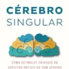 Cérebro Singular: Como estimular crianças no espectro autista ou com atrasos no desenvolvimento (Portuguese Edition) (EPUB) Cérebro Singular: Como estimular crianças no espectro autista ou com atrasos no desenvolvimento (Portuguese Edition) (EPUB)