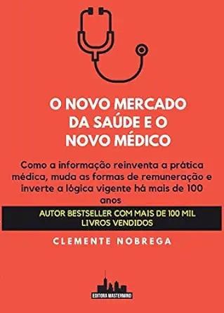 O novo mercado da saúde e o novo médico (Portuguese Edition) (EPUB) O novo mercado da saúde e o novo médico (Portuguese Edition) (EPUB)