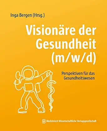 Visionäre der Gesundheit (m/w/d): Perspektiven für das Gesundheitswesen (German Edition) (PDF) Visionäre der Gesundheit (m/w/d): Perspektiven für das Gesundheitswesen (German Edition) (PDF)