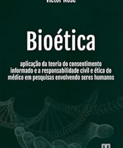 Bioética: aplicação da teoria do consentimento informado e a responsabilidade civil e ética do médico em pesquisas envolvendo seres humanos (Portuguese Edition) (EPUB)