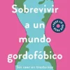 Sobrevivir a un mundo gordofóbico: Sin caer en trastornos alimenticios (Spanish Edition) (EPUB)
