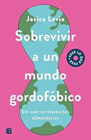 Sobrevivir a un mundo gordofóbico: Sin caer en trastornos alimenticios (Spanish Edition) (EPUB) Sobrevivir a un mundo gordofóbico: Sin caer en trastornos alimenticios (Spanish Edition) (EPUB)