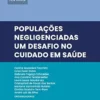 Populações negligenciadas: um desafio no cuidado em saúde (Acta Medica Livro 6) (Portuguese Edition) (EPUB) Populações negligenciadas: um desafio no cuidado em saúde (Acta Medica Livro 6) (Portuguese Edition) (EPUB)