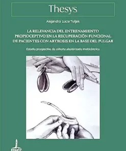La relevancia del entrenamiento propioceptivo en la recuperación funcional de pacientes con artrosis en la base del pulgar: Estudio prospectivo de cohorte … (Colección Thesys nº 37) (Spanish Edition) (EPUB)