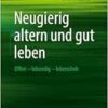 Neugierig altern und gut leben: Offen – lebendig – lebensfroh (EPUB)