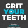 Grit Your Teeth: Building a People-First Organization through Tenacity and Purpose (EPUB) Grit Your Teeth: Building a People-First Organization through Tenacity and Purpose (EPUB)