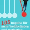 105 Impulse für mehr Wohlbefinden und Motivation (German Edition) (EPUB)