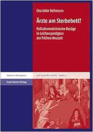 Ärzte am Sterbebett?: Palliativmedizinische Bezüge in Leichenpredigten der Frühen Neuzeit (Ars moriendi nova) (PDF)