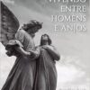 Vivendo Entre Homens e Anjos: o Equilíbrio da Vida Entre os Dois Mundos (EPUB)