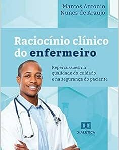 Raciocínio clínico do enfermeiro: repercussões na qualidade do cuidado e na segurança do paciente (EPUB)