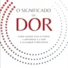 O Significado da Dor: Como Acabar com o Stress, a Ansiedade e a Dor e Alcançar o Bem-Estar (Portuguese Edition) (EPUB)
