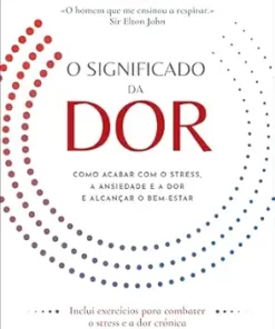 O Significado da Dor: Como Acabar com o Stress, a Ansiedade e a Dor e Alcançar o Bem-Estar (Portuguese Edition) (EPUB)