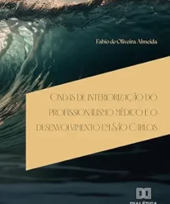 Ondas de interiorização do profissionalismo médico e o desenvolvimento em São Carlos (Portuguese Edition) (EPUB)