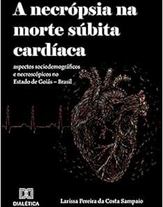 A necrópsia na morte súbita cardíaca: aspectos sociodemográficos e necroscópicos no Estado de Goiás – Brasil (EPUB)
