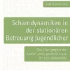 Schamdynamiken in der stationären Betreuung Jugendlicher: Eine Ethnographie der Kinder- und Jugendhilfe sowie der Behindertenhilfe (Schriftenreihe der ÖFEB-Sektion Sozialpädagogik 10) (German Edition) (PDF)