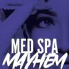 Med Spa Mayhem: The Good, the Bad, and the Ugly Secrets of the Aesthetic Industry (EPUB)