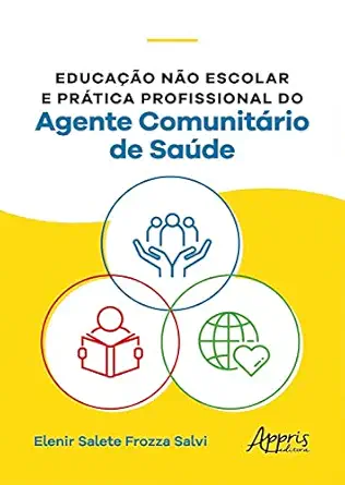 Educação não Escolar e Prática Profissional do Agente Comunitário de Saúde (Portuguese Edition) (EPUB) Educação não Escolar e Prática Profissional do Agente Comunitário de Saúde (Portuguese Edition) (EPUB)
