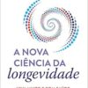 A Nova Ciência da Longevidade (EPUB)
