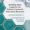 Building Data Capacity for Patient-Centered Outcomes Research: Interim Report 3 – A Comprehensive Ecosystem for PCOR (PDF )