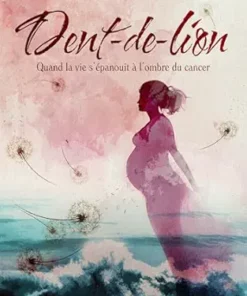 Dent-de-Lion: Quand la vie s’épanouit à l’ombre du cancer (French Edition) (EPUB)