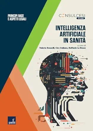 Intelligenza artificiale in sanità: Principi base e aspetti legali (Italian Edition) (EPUB) Intelligenza artificiale in sanità: Principi base e aspetti legali (Italian Edition) (EPUB)