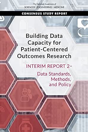 Building Data Capacity for Patient-Centered Outcomes Research: Interim Report 2–Data Standards, Methods, and Policy (PDF) Building Data Capacity for Patient-Centered Outcomes Research: Interim Report 2–Data Standards, Methods, and Policy (PDF)