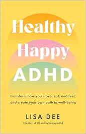 Healthy Happy ADHD: Transform How You Move, Eat, and Feel, and Create Your Own Path to Well-Being (EPUB)