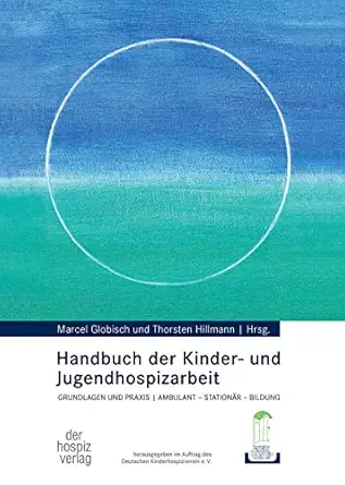 Handbuch der Kinder- und Jugendhospizarbeit: Grundlagen und Praxis, ambulant – stationär-Bildung (German Edition) (EPUB) Handbuch der Kinder- und Jugendhospizarbeit: Grundlagen und Praxis, ambulant – stationär-Bildung (German Edition) (EPUB)
