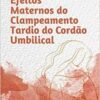 Efeitos maternos do clampeamento tardio do cordão umbilical (EPUB)