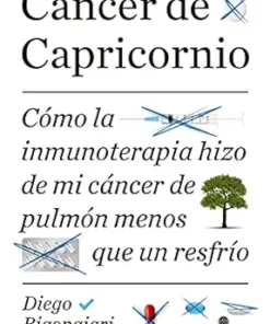 Cáncer de Capricornio: Cómo la inmunoterapia hizo de mi cáncer de pulmón menos que un resfrío (Spanish Edition) (EPUB)