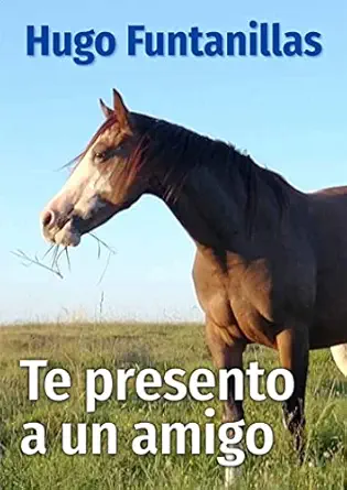 Te presento a un amigo: Un estudio empírico sobre los caballos (Spanish Edition) (EPUB) Te presento a un amigo: Un estudio empírico sobre los caballos (Spanish Edition) (EPUB)