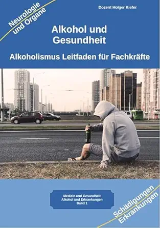 Alkohol und Gesundheit Neurologie Organe Erkrankungen: Alkoholismus Leitfaden für Fachkräfte Ärzte, Heilpraktiker, Psychologen, Therapeuten, Suchtberatung, Pflege, Pädagogen (German Edition) (EPUB) Alkohol und Gesundheit Neurologie Organe Erkrankungen: Alkoholismus Leitfaden für Fachkräfte Ärzte, Heilpraktiker, Psychologen, Therapeuten, Suchtberatung, Pflege, Pädagogen (German Edition) (EPUB)