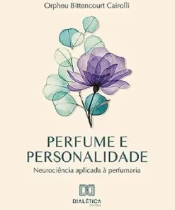Perfume e personalidade: neurociência aplicada à perfumaria (Portuguese Edition) (EPUB)