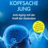 Kopfsache jung: Anti-Aging mit der Kraft der Gedanken (German Edition) (EPUB)