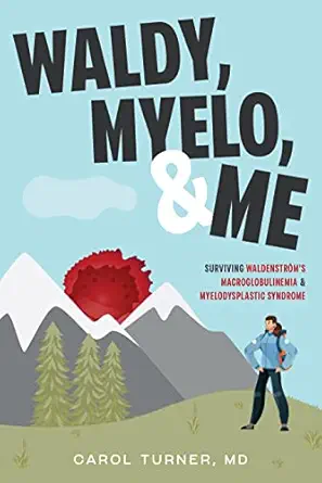 Waldy, Myelo, & Me: Surviving Waldenstrom’s Macroglobulinemia & Myelodysplastic Syndrome (EPUB) Waldy, Myelo, & Me: Surviving Waldenstrom’s Macroglobulinemia & Myelodysplastic Syndrome (EPUB)