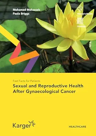 Fast Facts for Patients: Sexual and Reproductive Health After Gynaecological Cancer (PDF ) Fast Facts for Patients: Sexual and Reproductive Health After Gynaecological Cancer (PDF )