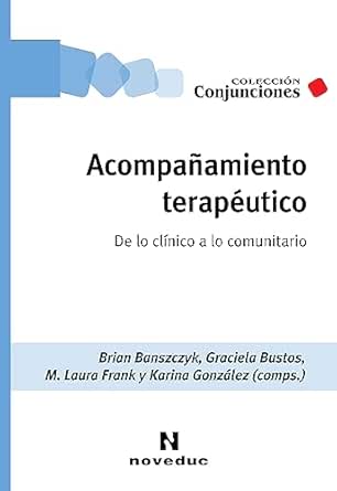 Acompañamiento terapéutico: De lo clínico a lo comunitario (Noveduc Conjunciones nº 79) (Spanish Edition) (EPUB) Acompañamiento terapéutico: De lo clínico a lo comunitario (Noveduc Conjunciones nº 79) (Spanish Edition) (EPUB)