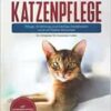 Abessinier Katzenpflege – Pflege, Ernährung und häufige Krankheiten rund um Deine Abessinier: Ein Ratgeber für Abessinier Halter (EPUB)
