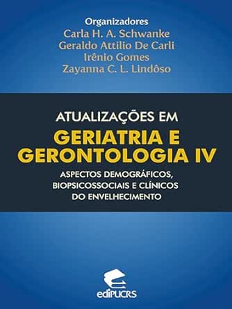 Atualizações em geriatria e gerontologia IV: aspectos demográficos, biopsicossociais e clínicos do envelhecimento (Portuguese Edition) (EPUB) Atualizações em geriatria e gerontologia IV: aspectos demográficos, biopsicossociais e clínicos do envelhecimento (Portuguese Edition) (EPUB)