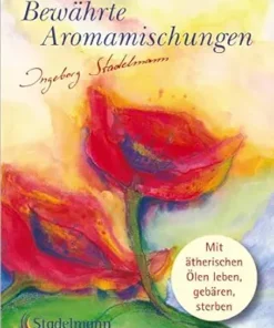 Bewährte Aromamischungen: Mit ätherischen Ölen leben – gebären – sterben (German Edition) (PDF )