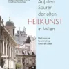 Auf den Spuren der alten Heilkunst in Wien: Medizinische Spaziergänge durch die Stadt (German Edition) (EPUB)