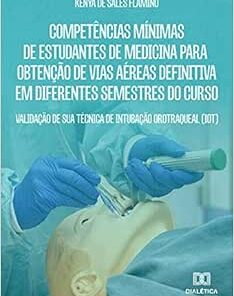 Competências mínimas de estudantes de Medicina para obtenção de vias aéreas definitiva em diferentes semestres do curso: validação de sua técnica de intubação orotraqueal (IOT) (EPUB)