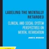Labeling the Mentally Retarded: Clinical and Social System Perspectives on Mental Retardation (PDF)