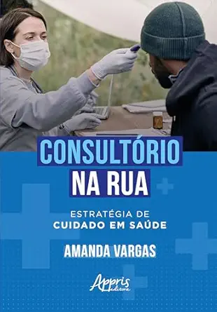 Consultório na Rua: Estratégia de Cuidado em Saúde (Portuguese Edition) (EPUB) Consultório na Rua: Estratégia de Cuidado em Saúde (Portuguese Edition) (EPUB)