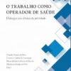 O Trabalho Como Operador de Saúde Diálogos em Clínica da Atividade (Portuguese Edition) (EPUB)
