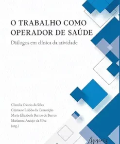 O Trabalho Como Operador de Saúde Diálogos em Clínica da Atividade (Portuguese Edition) (EPUB)