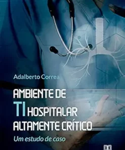 Ambiente de TI hospitalar altamente crítico: um estudo de caso (Portuguese Edition) (EPUB)